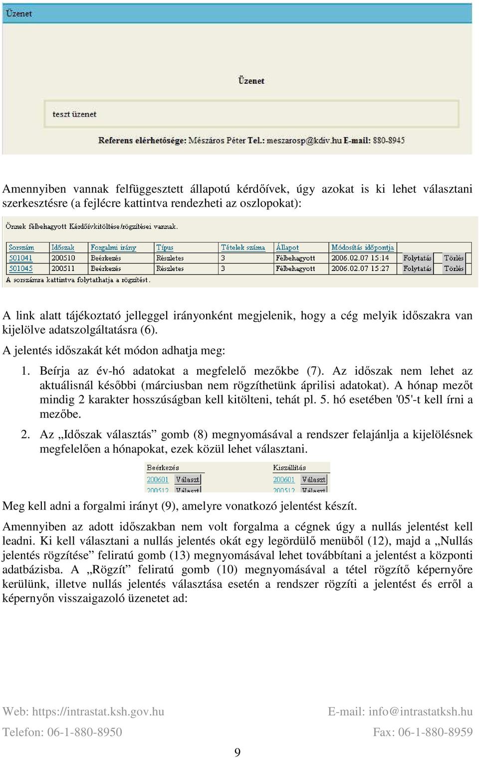 Az időszak nem lehet az aktuálisnál későbbi (márciusban nem rögzíthetünk áprilisi adatokat). A hónap mezőt mindig 2 karakter hosszúságban kell kitölteni, tehát pl. 5.