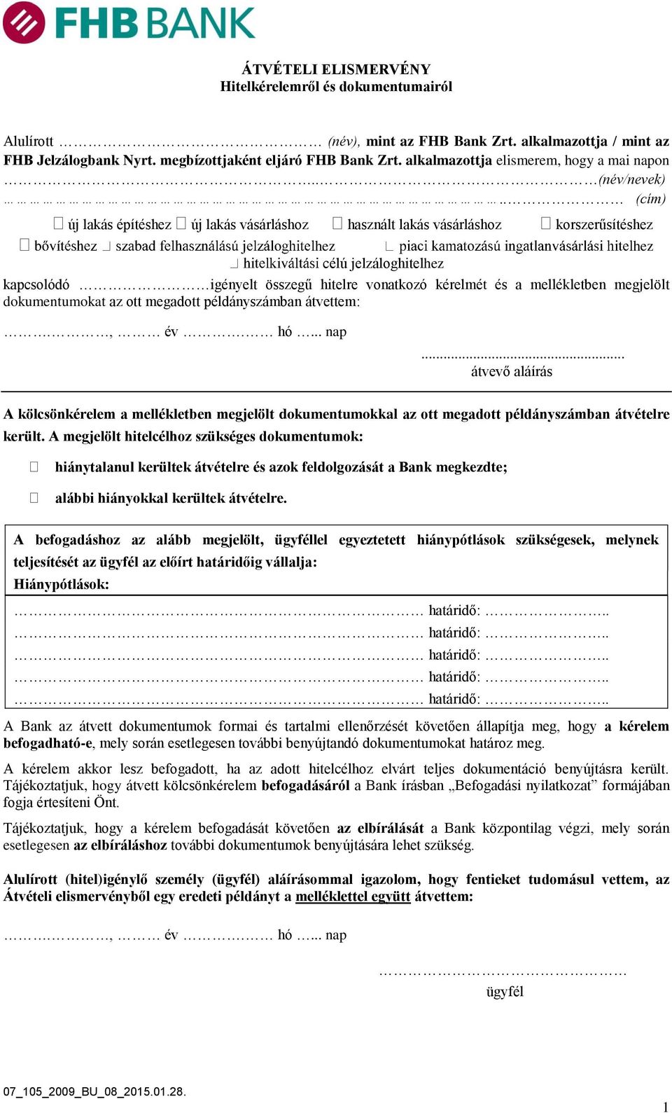 . (cím) új lakás építéshez új lakás vásárláshoz használt lakás vásárláshoz korszerűsítéshez hez hez célú jelzáloghitelhez kapcsolódó igényelt összegű hitelre vonatkozó kérelmét és a mellékletben