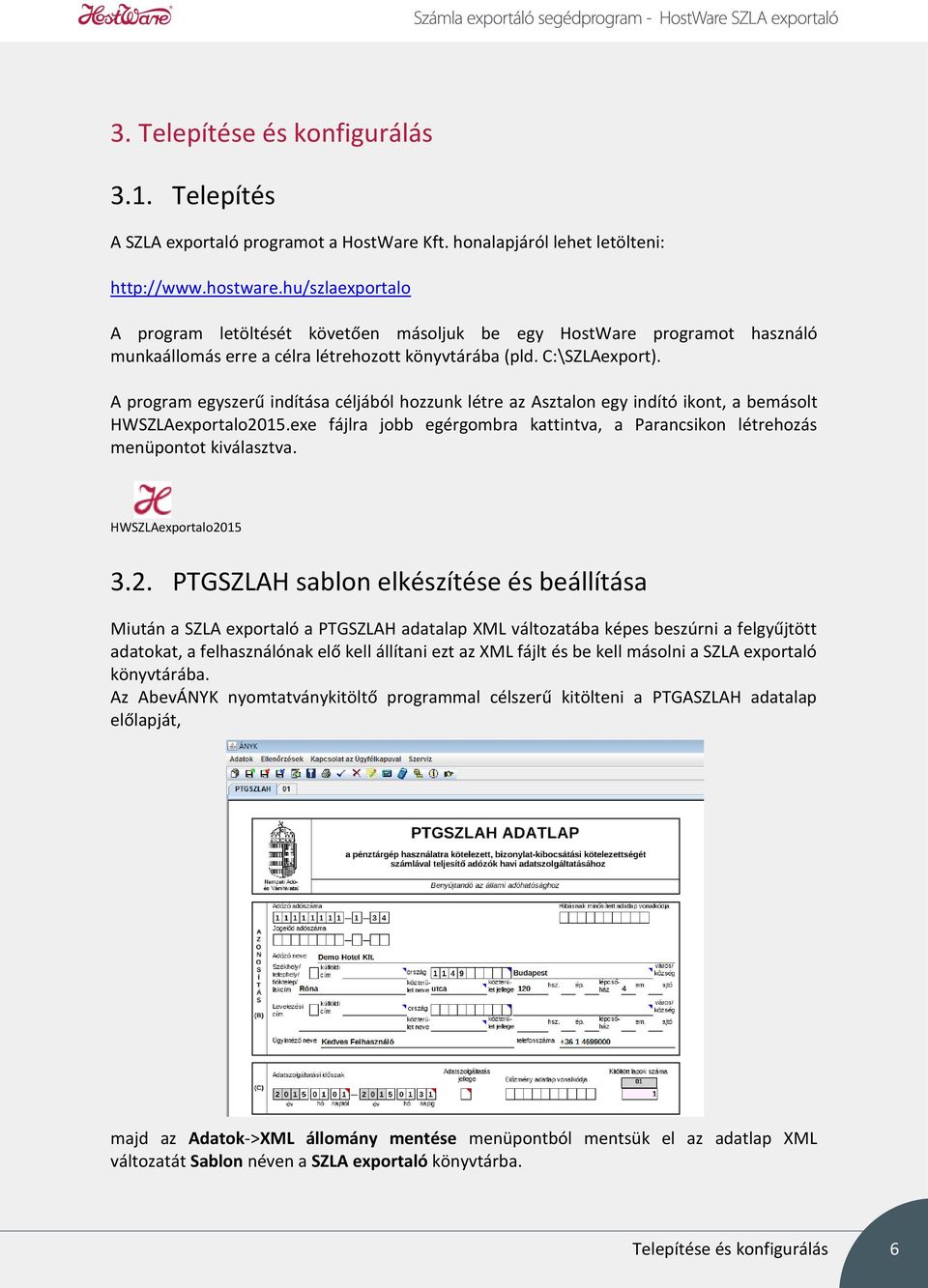 A program egyszerű indítása céljából hozzunk létre az Asztalon egy indító ikont, a bemásolt HWSZLAexportalo2015.exe fájlra jobb egérgombra kattintva, a Parancsikon létrehozás menüpontot kiválasztva.