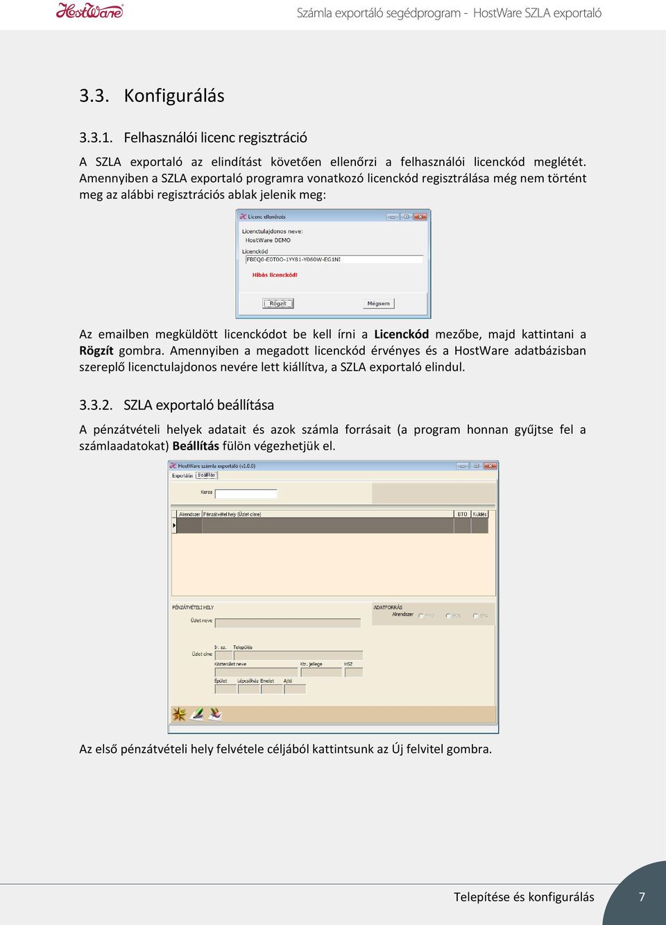 mezőbe, majd kattintani a Rögzít gombra. Amennyiben a megadott licenckód érvényes és a HostWare adatbázisban szereplő licenctulajdonos nevére lett kiállítva, a SZLA exportaló elindul. 3.3.2.