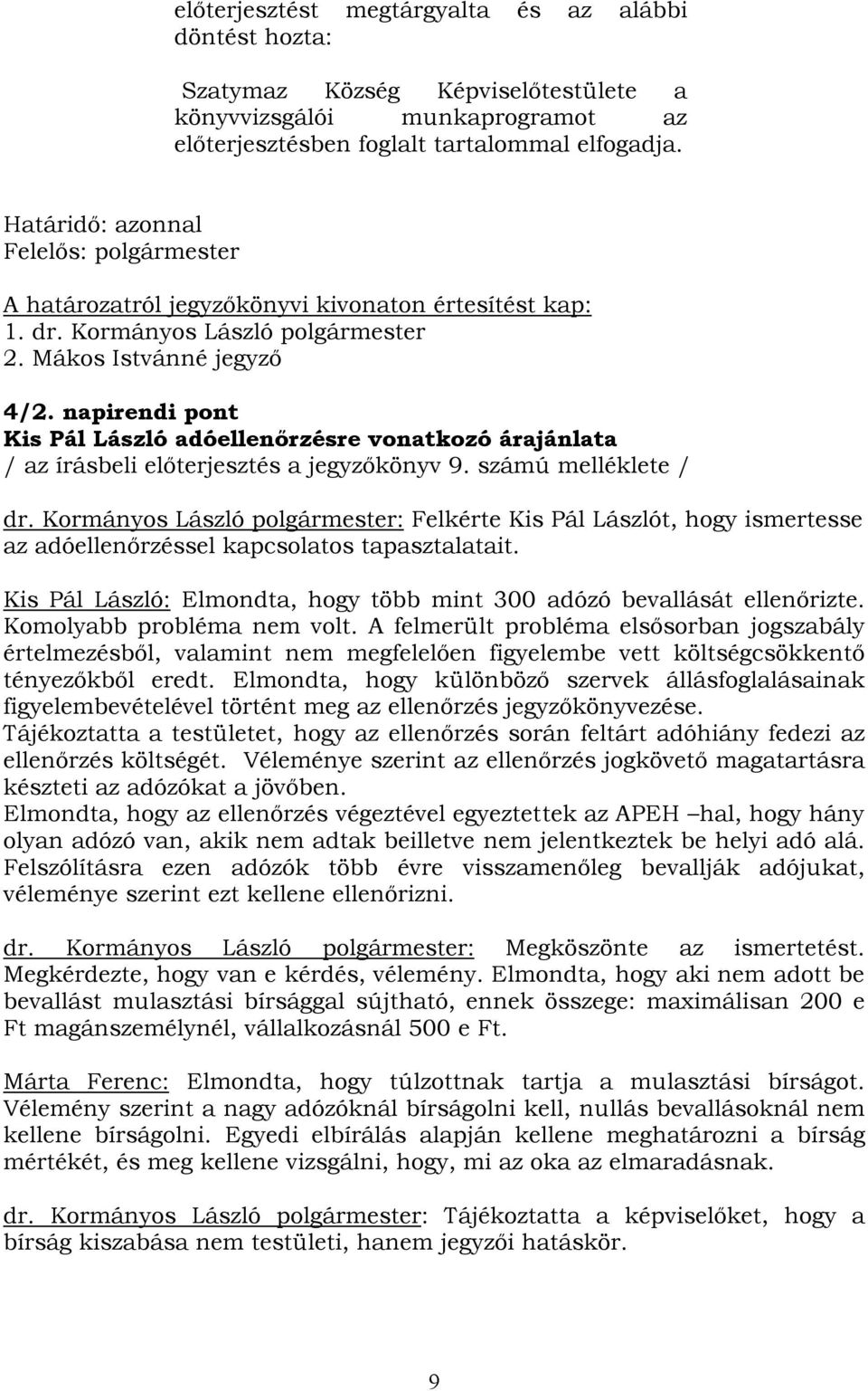 napirendi pont Kis Pál László adóellenőrzésre vonatkozó árajánlata / az írásbeli előterjesztés a jegyzőkönyv 9. számú melléklete / dr.