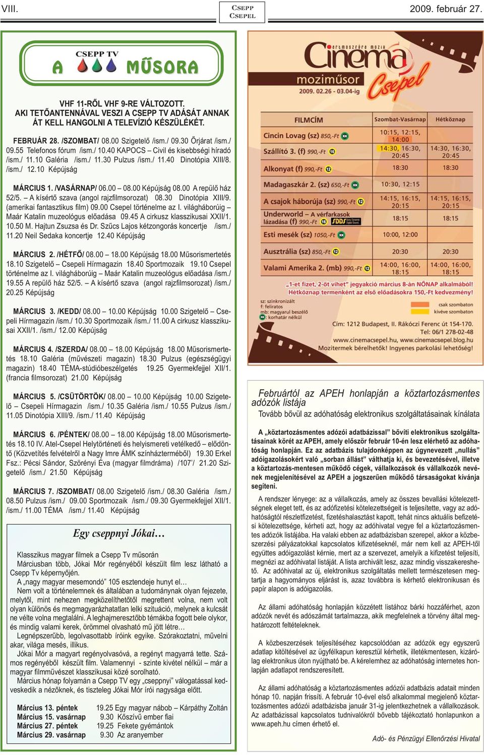 10 Képújság MÁRCIUS 1. /VASÁRNAP/ 06.00 08.00 Képújság 08.00 A repülő ház 52/5. A kísértő szava (angol rajzfilmsorozat) 08.30 Dinotópia XIII/9. (amerikai fantasztikus film) 09.