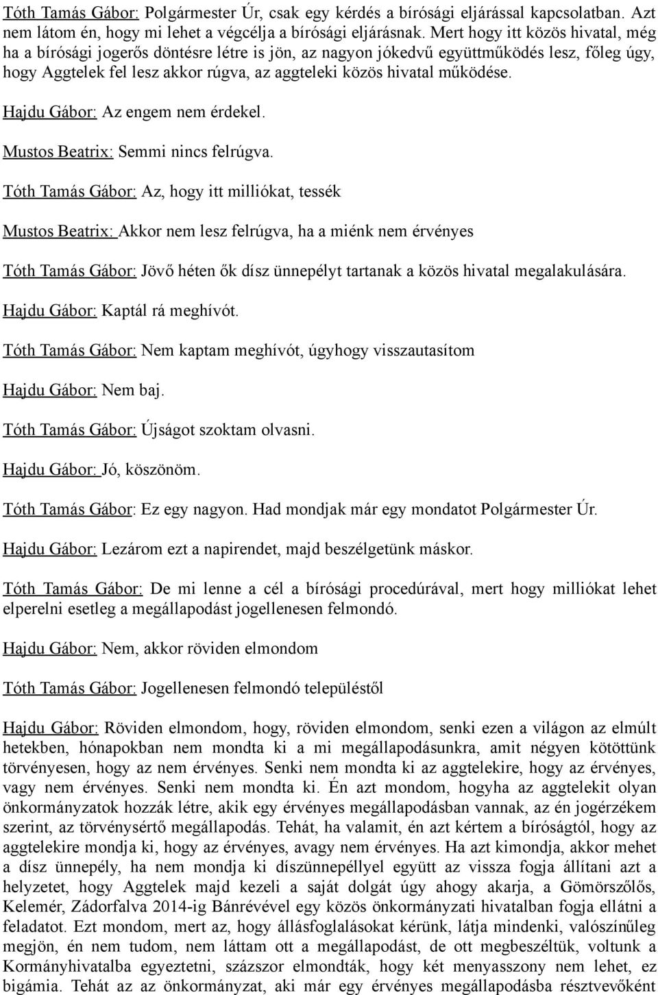 Hajdu Gábor: Az engem nem érdekel. Mustos Beatrix: Semmi nincs felrúgva.