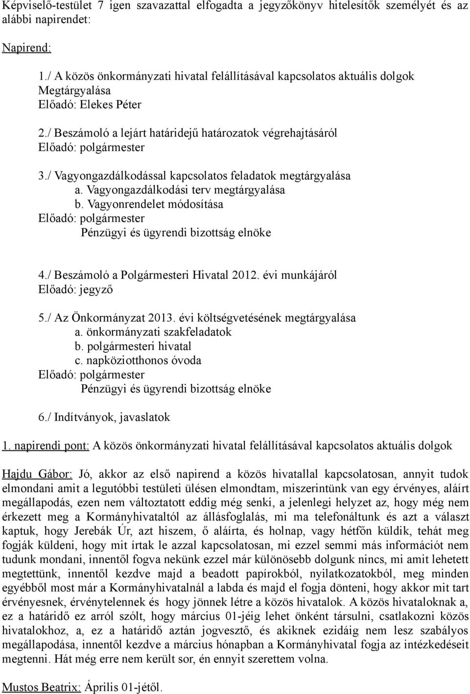 / Vagyongazdálkodással kapcsolatos feladatok megtárgyalása a. Vagyongazdálkodási terv megtárgyalása b. Vagyonrendelet módosítása Előadó: polgármester Pénzügyi és ügyrendi bizottság elnöke 4.