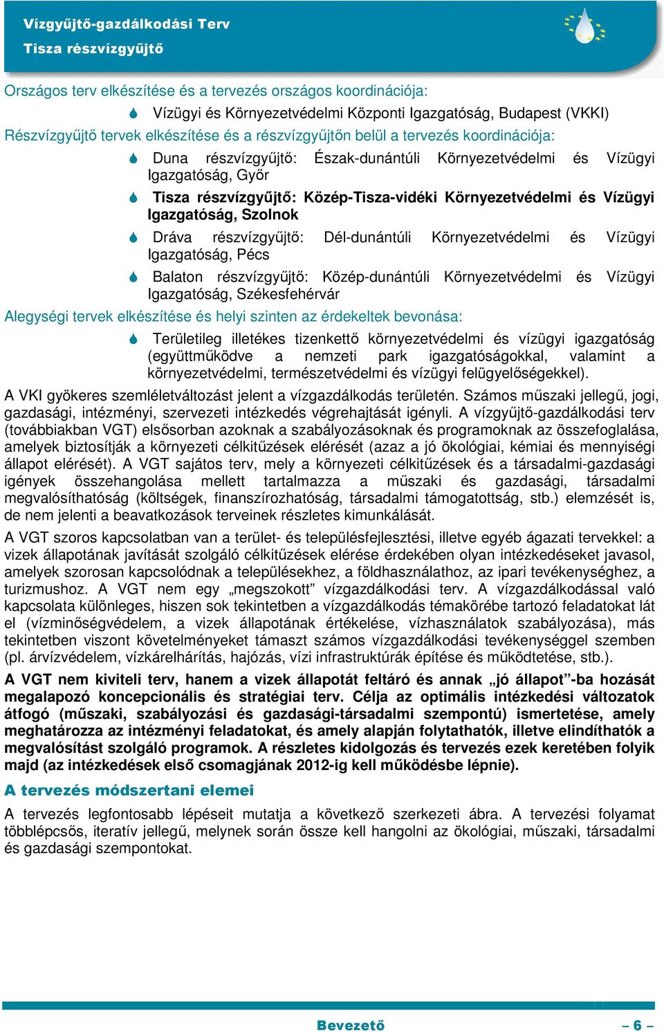 Dél-dunántúli Környezetvédelmi és Vízügyi Igazgatóság, Pécs Balaton részvízgyőjtı: Közép-dunántúli Környezetvédelmi és Vízügyi Igazgatóság, Székesfehérvár Alegységi tervek elkészítése és helyi