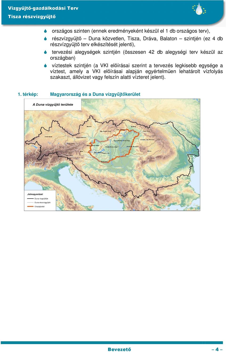 víztestek szintjén (a VKI elıírásai szerint a tervezés legkisebb egysége a víztest, amely a VKI elıírásai alapján egyértelmően