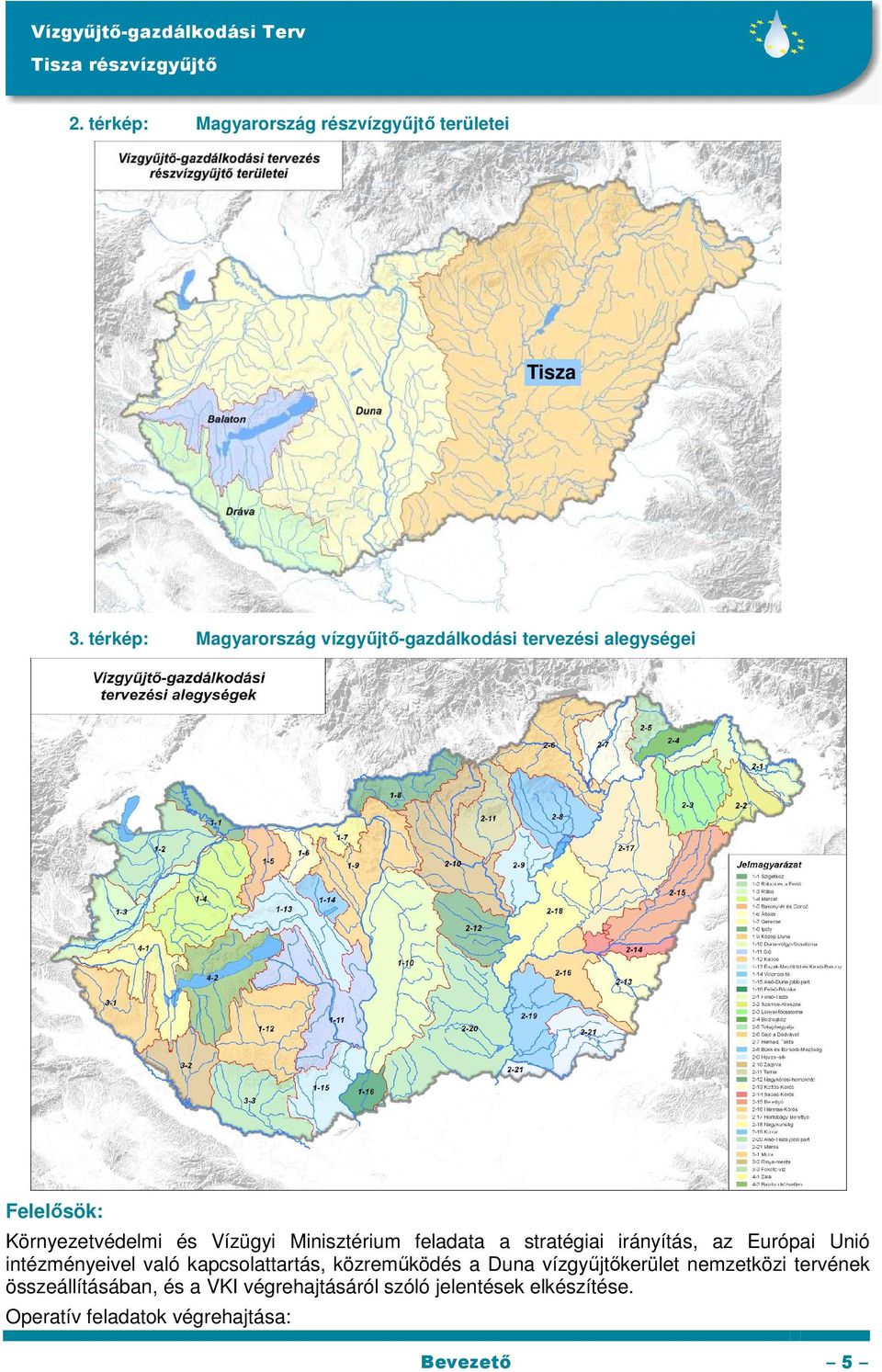 Minisztérium feladata a stratégiai irányítás, az Európai Unió intézményeivel való kapcsolattartás,