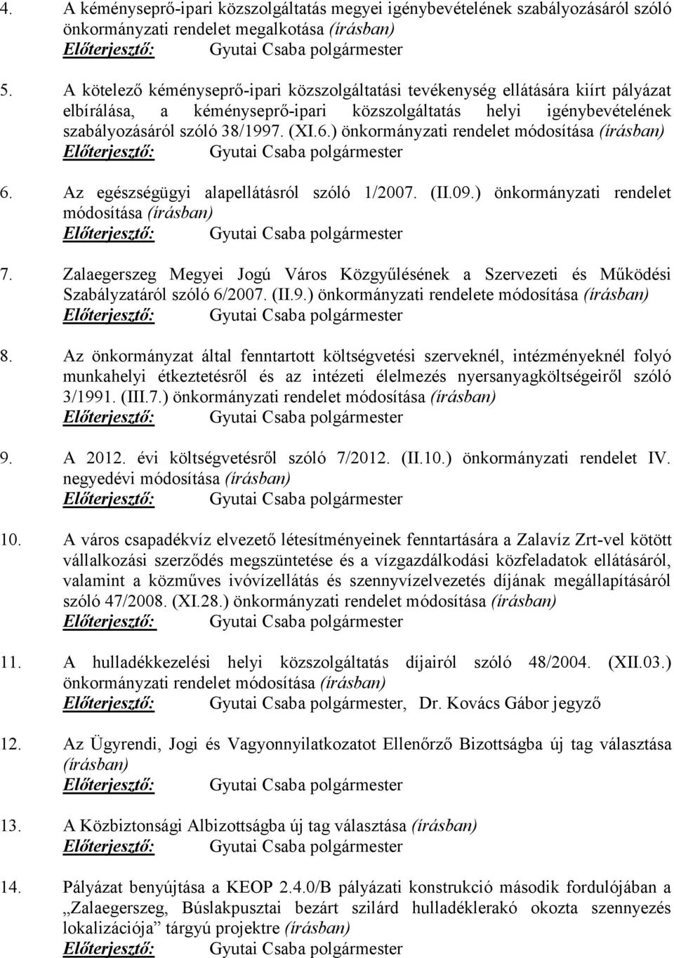 ) önkormányzati rendelet módosítása (írásban) Előterjesztő: Gyutai Csaba polgármester 6. Az egészségügyi alapellátásról szóló 1/2007. (II.09.