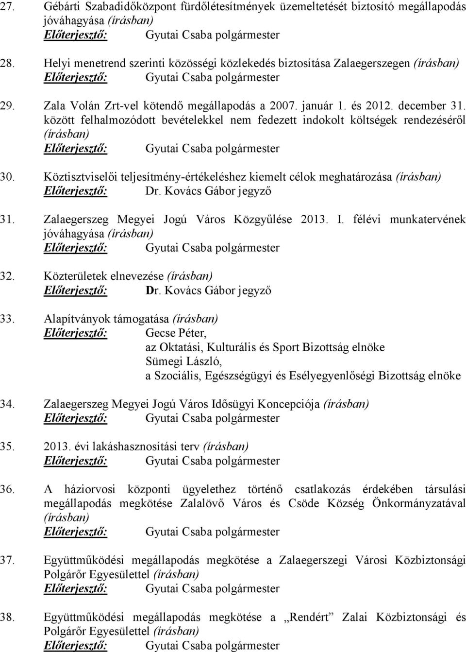 december 31. között felhalmozódott bevételekkel nem fedezett indokolt költségek rendezéséről (írásban) Előterjesztő: Gyutai Csaba polgármester 30.