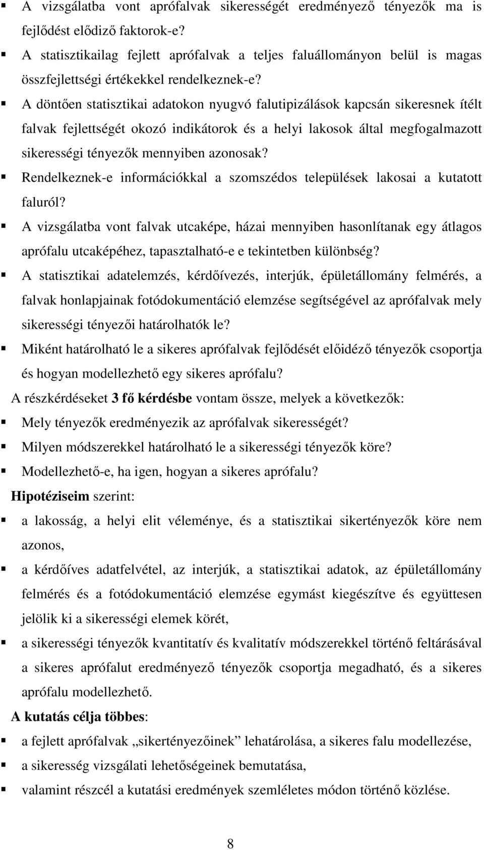 A döntően statisztikai adatokon nyugvó falutipizálások kapcsán sikeresnek ítélt falvak fejlettségét okozó indikátorok és a helyi lakosok által megfogalmazott sikerességi tényezők mennyiben azonosak?