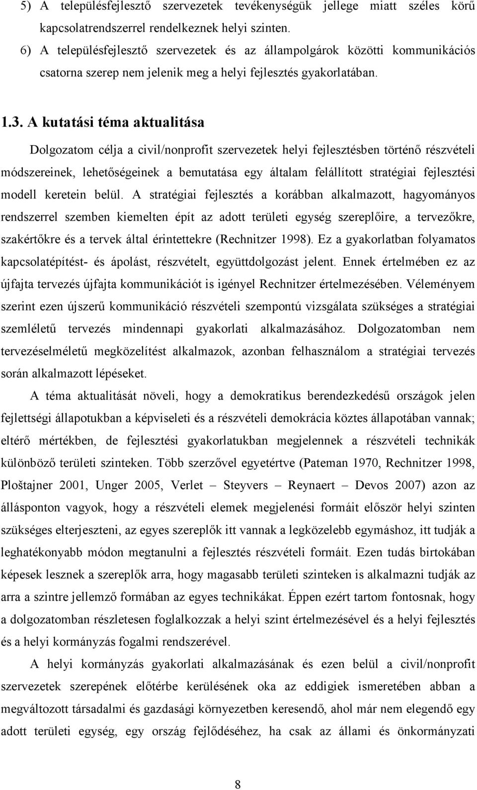 A kutatási téma aktualitása Dolgozatom célja a civil/nonprofit szervezetek helyi fejlesztésben történı részvételi módszereinek, lehetıségeinek a bemutatása egy általam felállított stratégiai