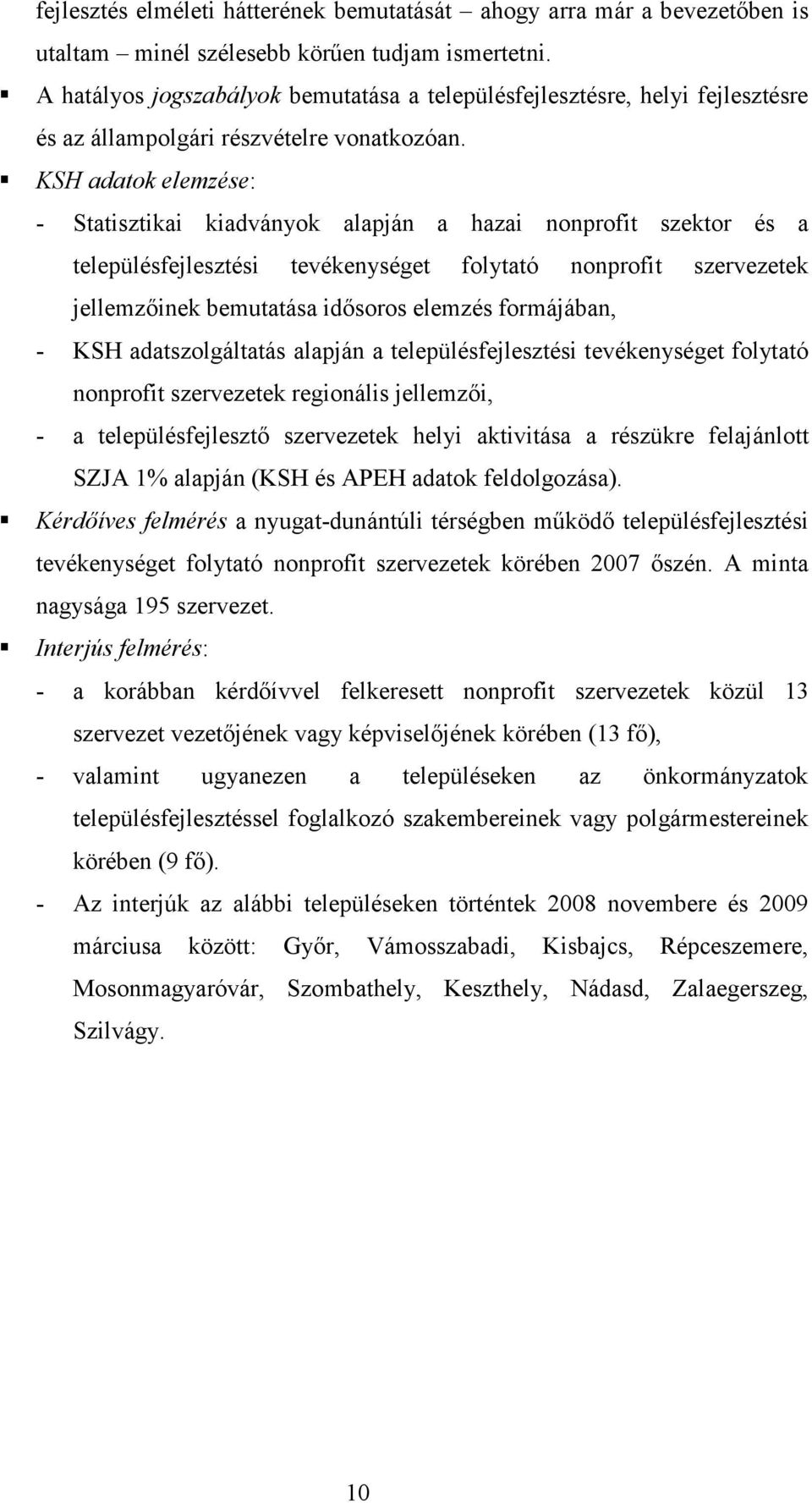 KSH adatok elemzése: - Statisztikai kiadványok alapján a hazai nonprofit szektor és a településfejlesztési tevékenységet folytató nonprofit szervezetek jellemzıinek bemutatása idısoros elemzés