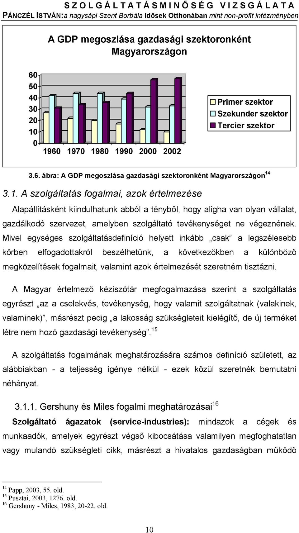 Mivel egységes szolgáltatásdefiníció helyett inkább csak a legszélesebb körben elfogadottakról beszélhetünk, a következőkben a különböző megközelítések fogalmait, valamint azok értelmezését szeretném