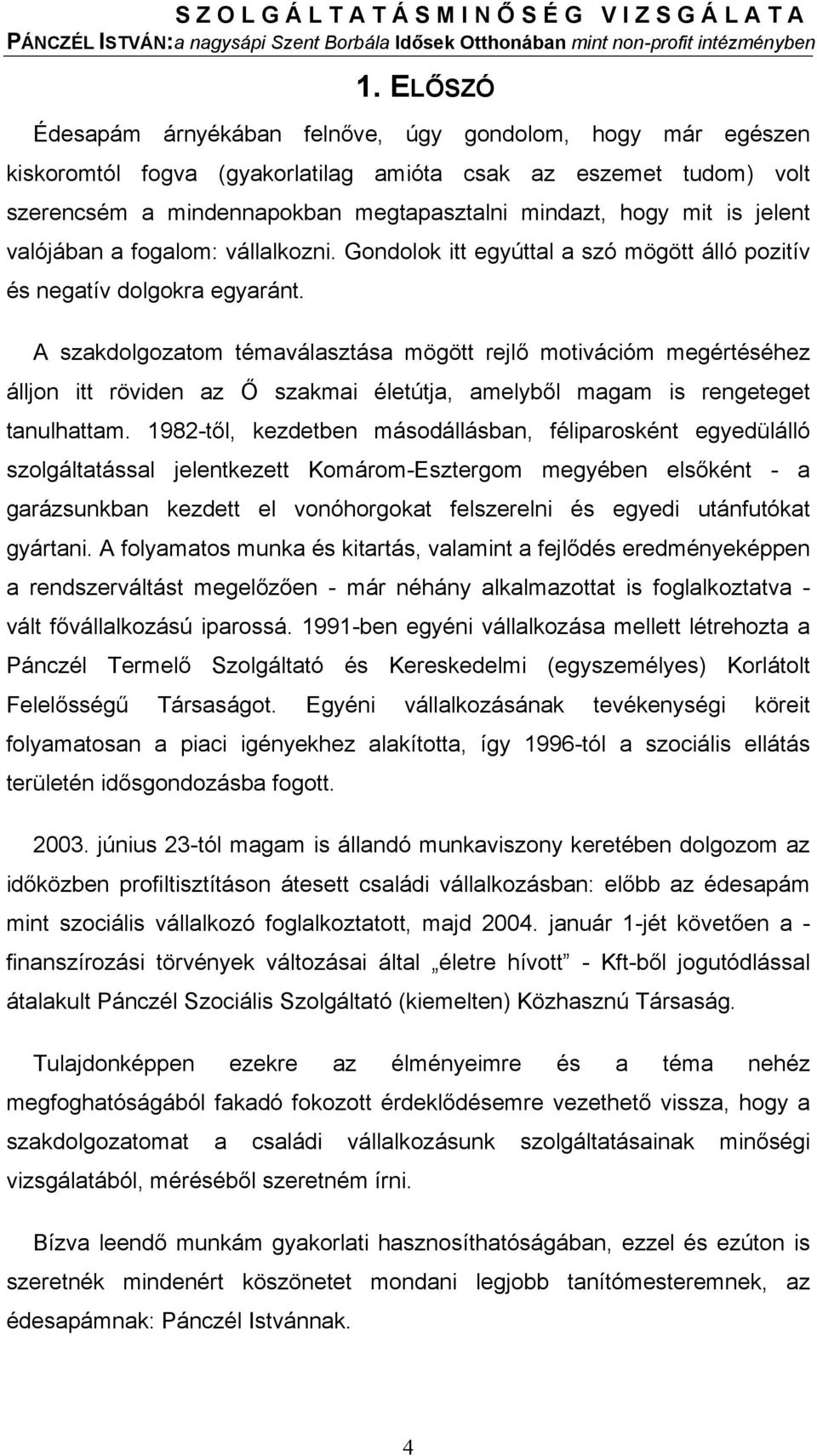 A szakdolgozatom témaválasztása mögött rejlő motivációm megértéséhez álljon itt röviden az Ő szakmai életútja, amelyből magam is rengeteget tanulhattam.