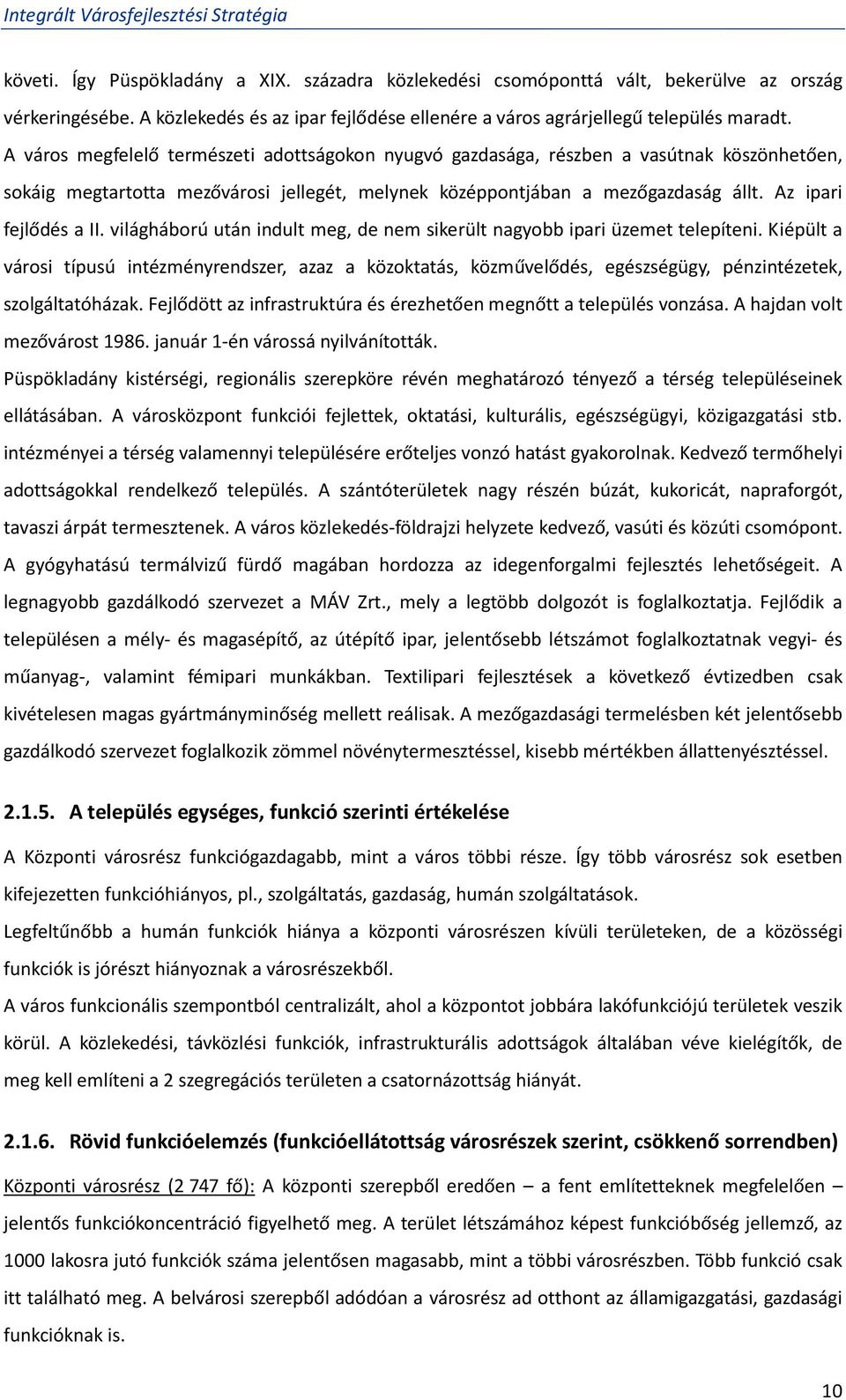 világháború után indult meg, de nem sikerült nagyobb ipari üzemet telepíteni. Kiépült a városi típusú intézményrendszer, azaz a közoktatás, közművelődés, egészségügy, pénzintézetek, szolgáltatóházak.