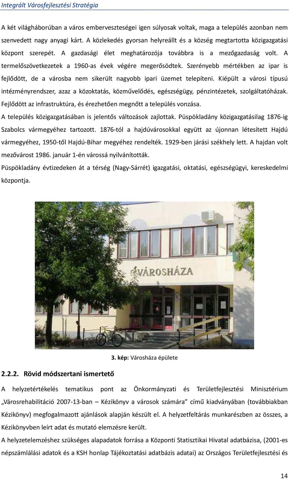 A termelőszövetkezetek a 1960-as évek végére megerősödtek. Szerényebb mértékben az ipar is fejlődött, de a városba nem sikerült nagyobb ipari üzemet telepíteni.