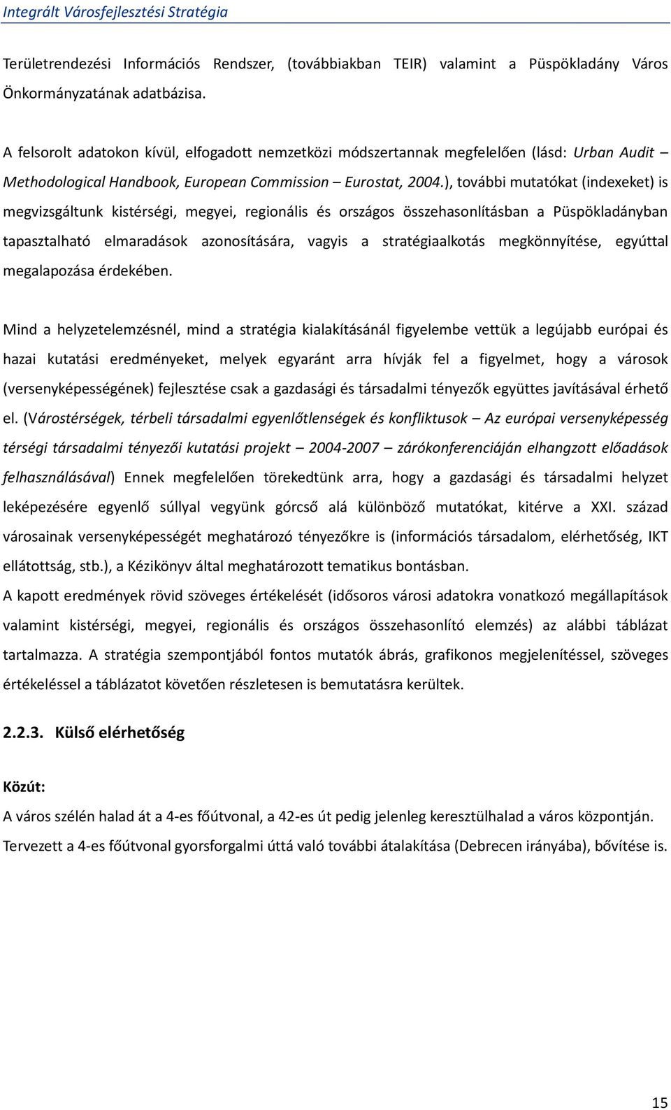 ), további mutatókat (indexeket) is megvizsgáltunk kistérségi, megyei, regionális és országos összehasonlításban a Püspökladányban tapasztalható elmaradások azonosítására, vagyis a stratégiaalkotás