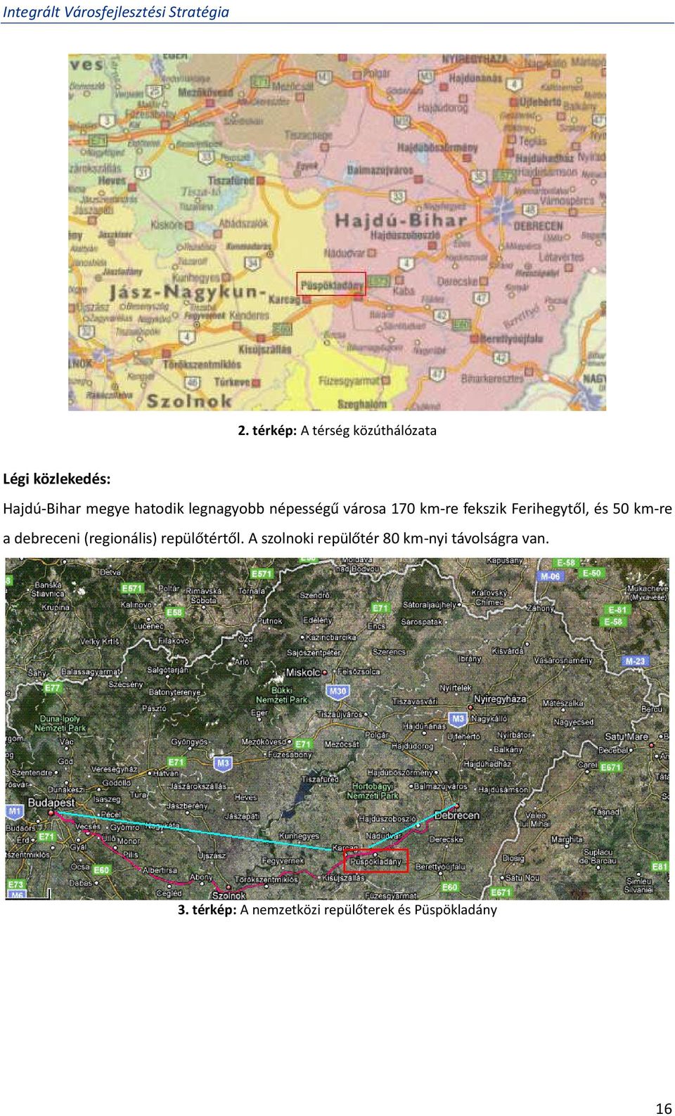 50 km-re a debreceni (regionális) repülőtértől.