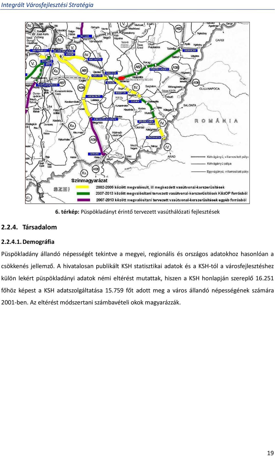 A hivatalosan publikált KSH statisztikai adatok és a KSH-tól a városfejlesztéshez külön lekért püspökladányi adatok némi eltérést mutattak,