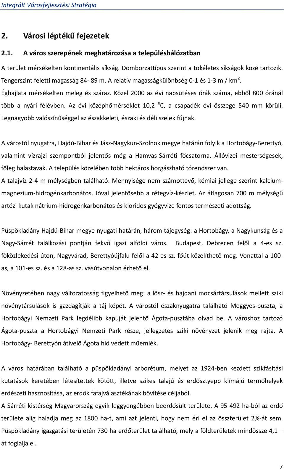 Közel 2000 az évi napsütéses órák száma, ebből 800 óránál több a nyári félévben. Az évi középhőmérséklet 10,2 0 C, a csapadék évi összege 540 mm körüli.