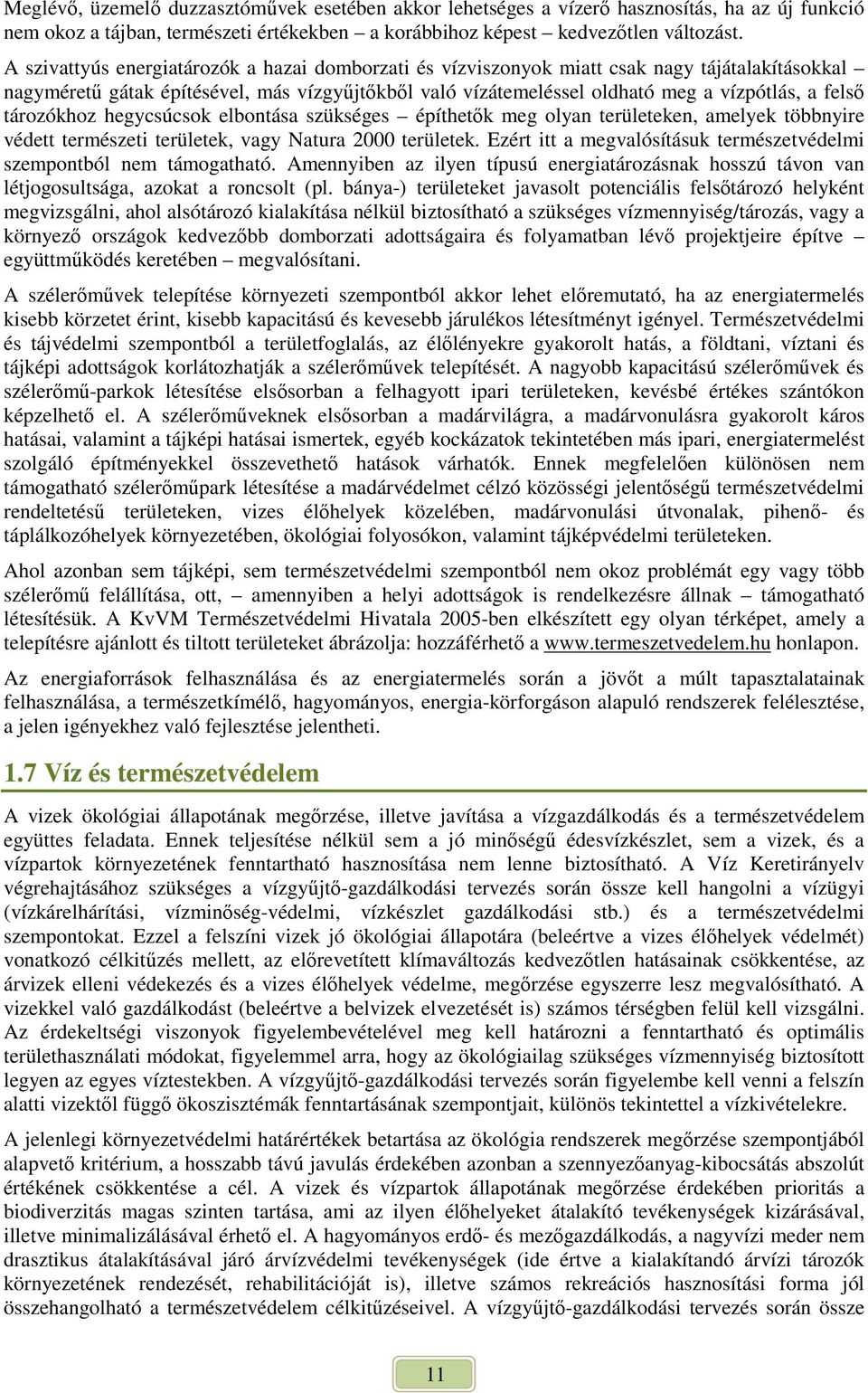 tározókhoz hegycsúcsok elbontása szükséges építhetık meg olyan területeken, amelyek többnyire védett természeti területek, vagy Natura 2000 területek.