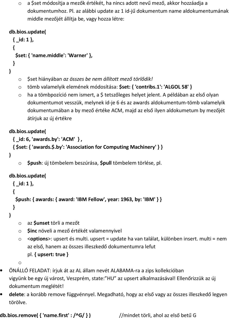 middle': 'Warner', ) o $set hiányában az összes be nem állított mező törlődik! o tömb valamelyik elemének módosítása: $set: 'contribs.