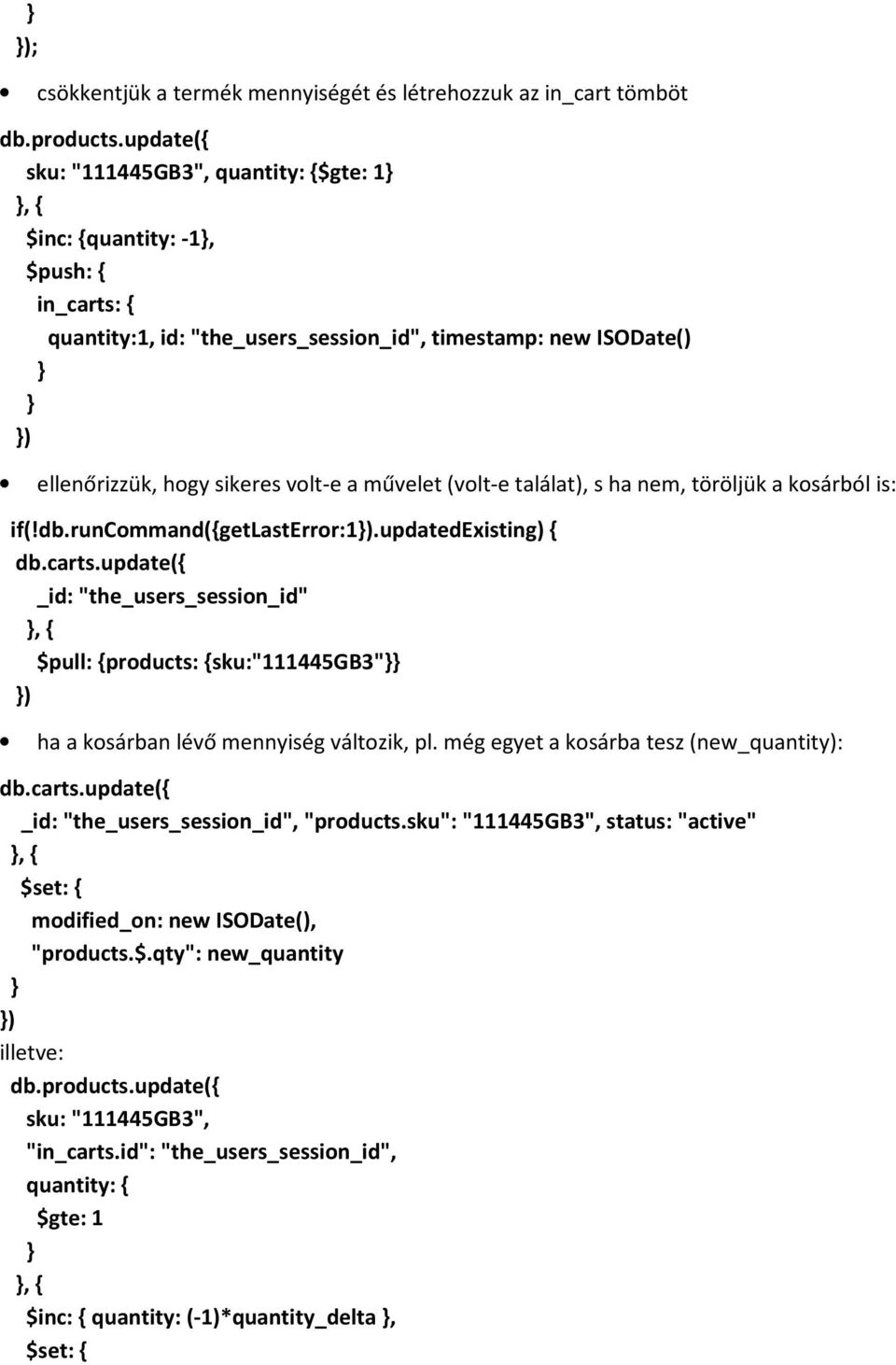 (volt-e találat), s ha nem, töröljük a kosárból is: if(!db.runcommand(getlasterror:1).updatedexisting) db.carts.