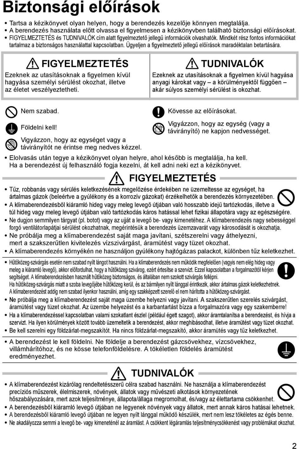 Mindkét rész fontos információkat tartalmaz a biztonságos használattal kapcsolatban. Ügyeljen a figyelmeztető jellegű előírások maradéktalan betartására.