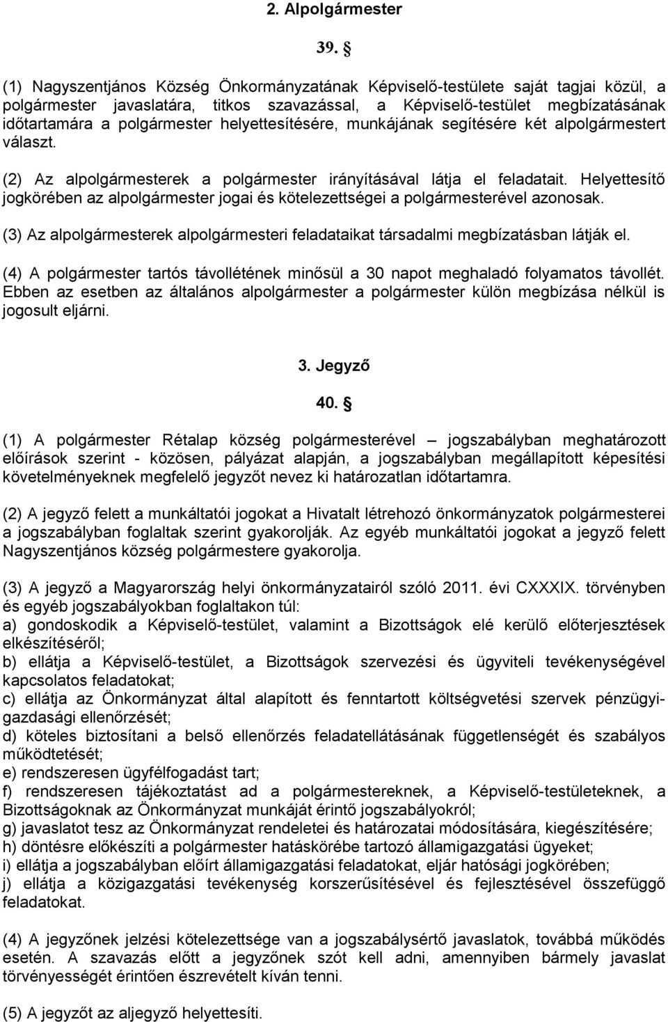 helyettesítésére, munkájának segítésére két alpolgármestert választ. (2) Az alpolgármesterek a polgármester irányításával látja el feladatait.