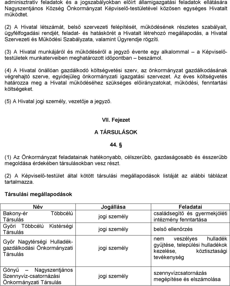 Működési Szabályzata, valamint Ügyrendje rögzíti. (3) A Hivatal munkájáról és működéséről a jegyző évente egy alkalommal a Képviselőtestületek munkaterveiben meghatározott időpontban beszámol.