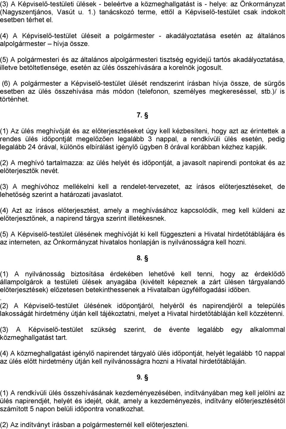 (5) A polgármesteri és az általános alpolgármesteri tisztség egyidejű tartós akadályoztatása, illetve betöltetlensége, esetén az ülés összehívására a korelnök jogosult.