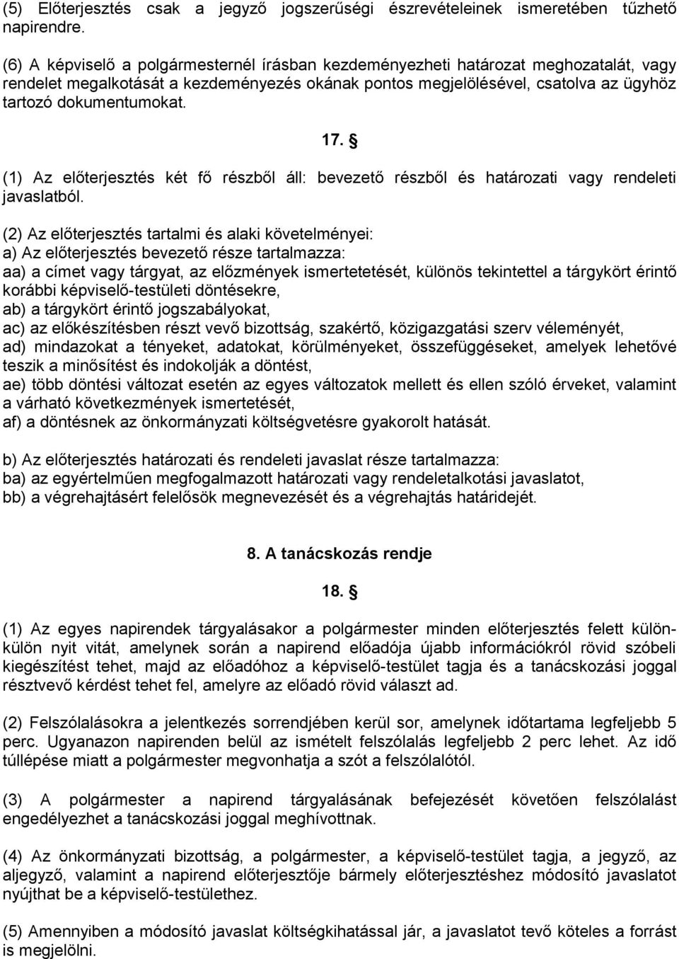 17. (1) Az előterjesztés két fő részből áll: bevezető részből és határozati vagy rendeleti javaslatból.