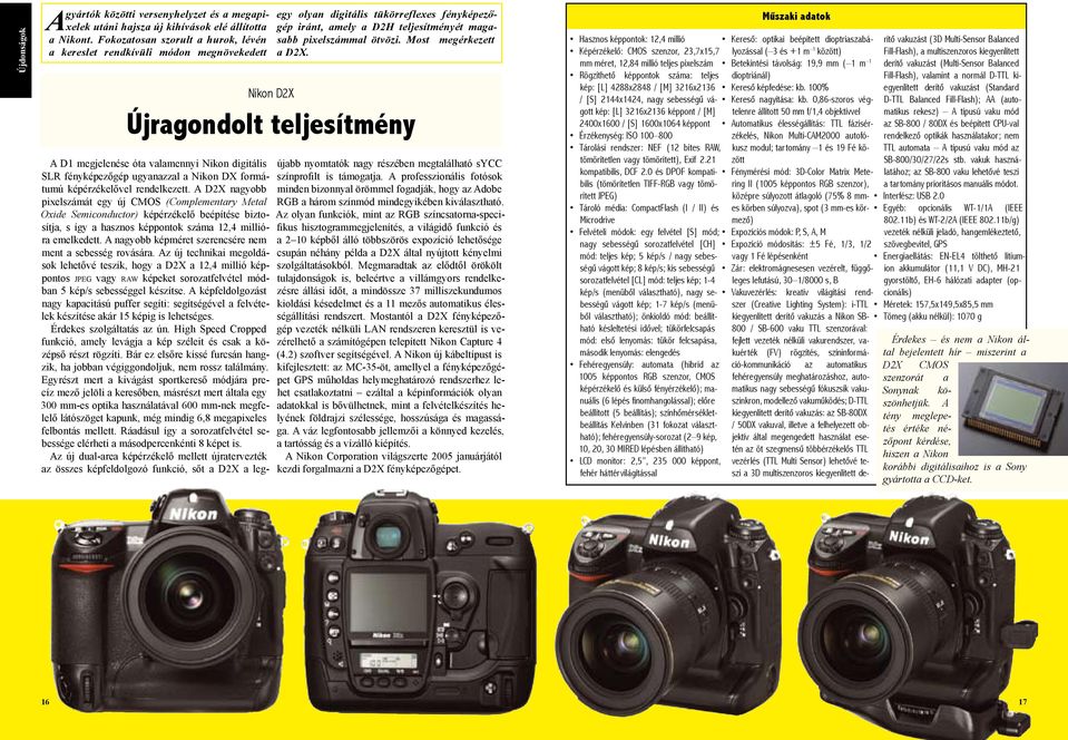 Most megérkezett a D2X. Nikon D2X Újragondolt teljesítmény A D1 megjelenése óta valamennyi Nikon digitális SLR fényképezőgép ugyanazzal a Nikon DX formátumú képérzékelővel rendelkezett.