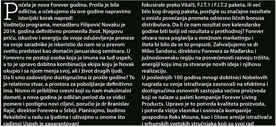 Njegovu priču, iskustvo i energiju da svoje oduševljenje prenese na svoje saradnike je iskoristio da nam se u pravom svetlu predstavi kao domaćin januarskog seminara.