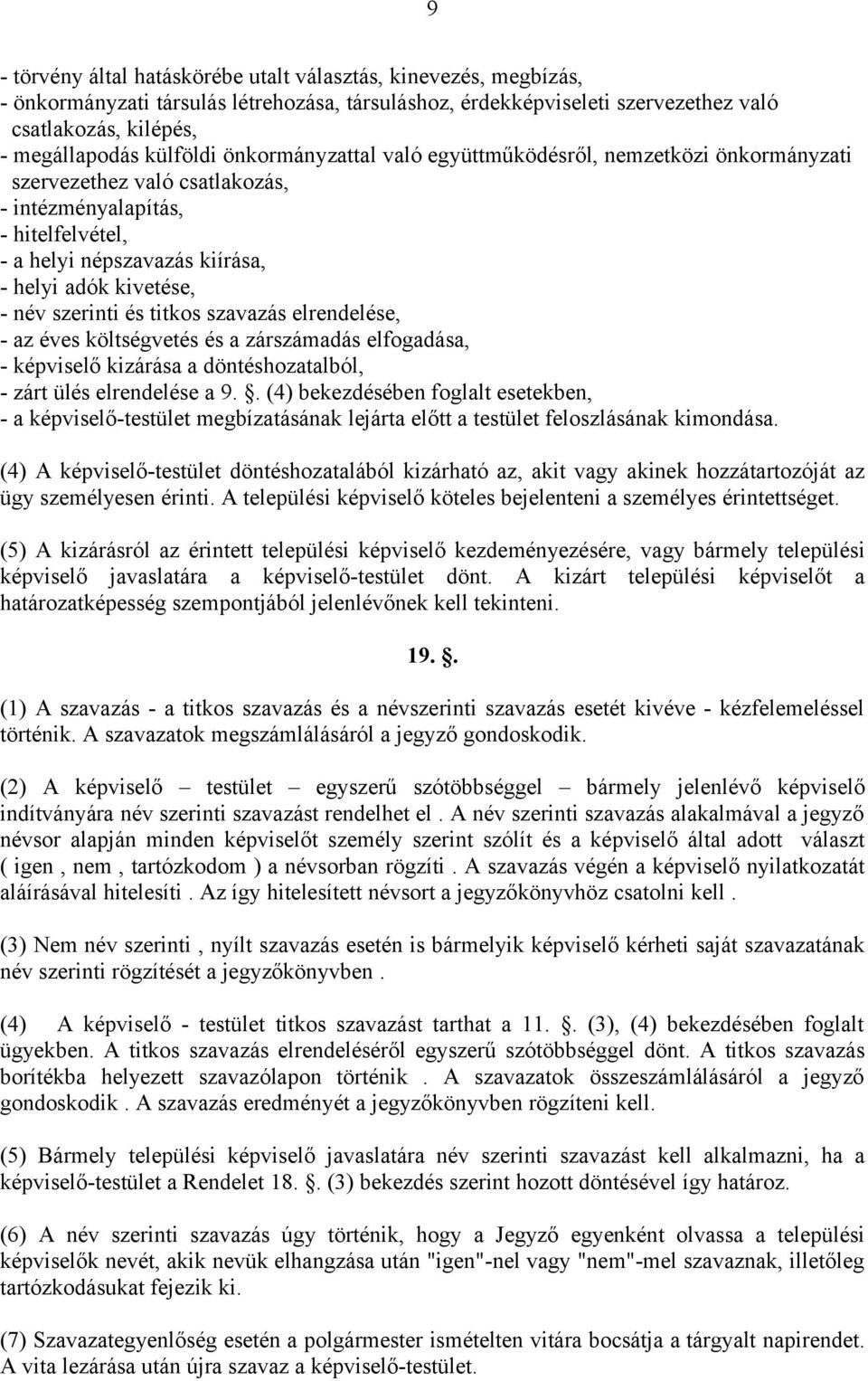 szerinti és titkos szavazás elrendelése, - az éves költségvetés és a zárszámadás elfogadása, - képviselő kizárása a döntéshozatalból, - zárt ülés elrendelése a 9.