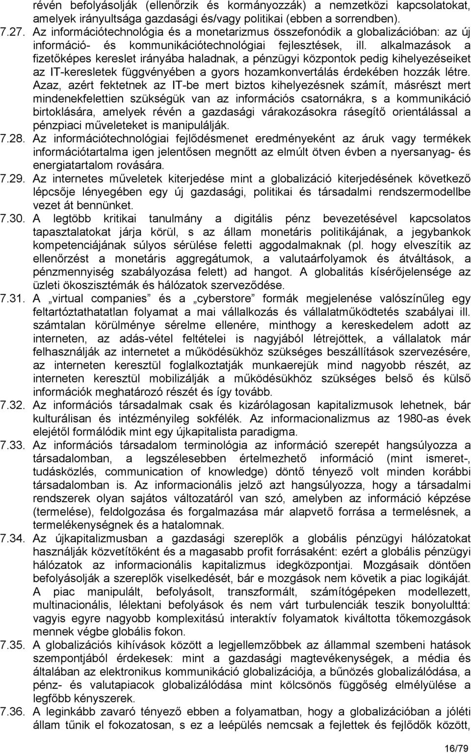 alkalmazások a fizetőképes kereslet irányába haladnak, a pénzügyi központok pedig kihelyezéseiket az IT-keresletek függvényében a gyors hozamkonvertálás érdekében hozzák létre.