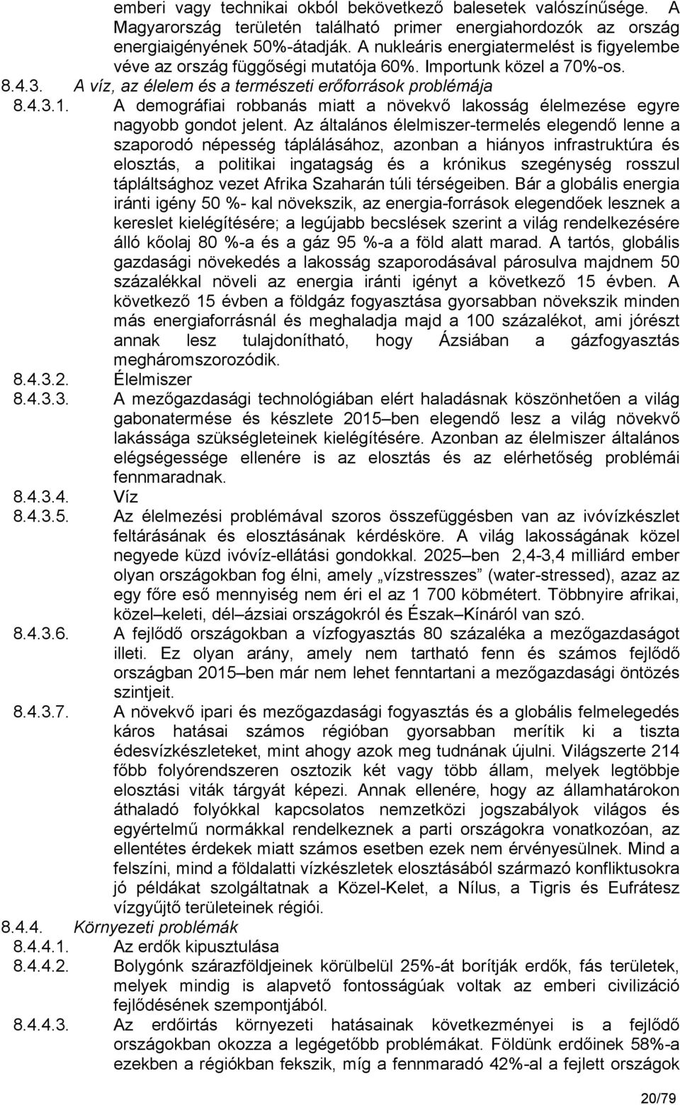 A demográfiai robbanás miatt a növekvő lakosság élelmezése egyre nagyobb gondot jelent.