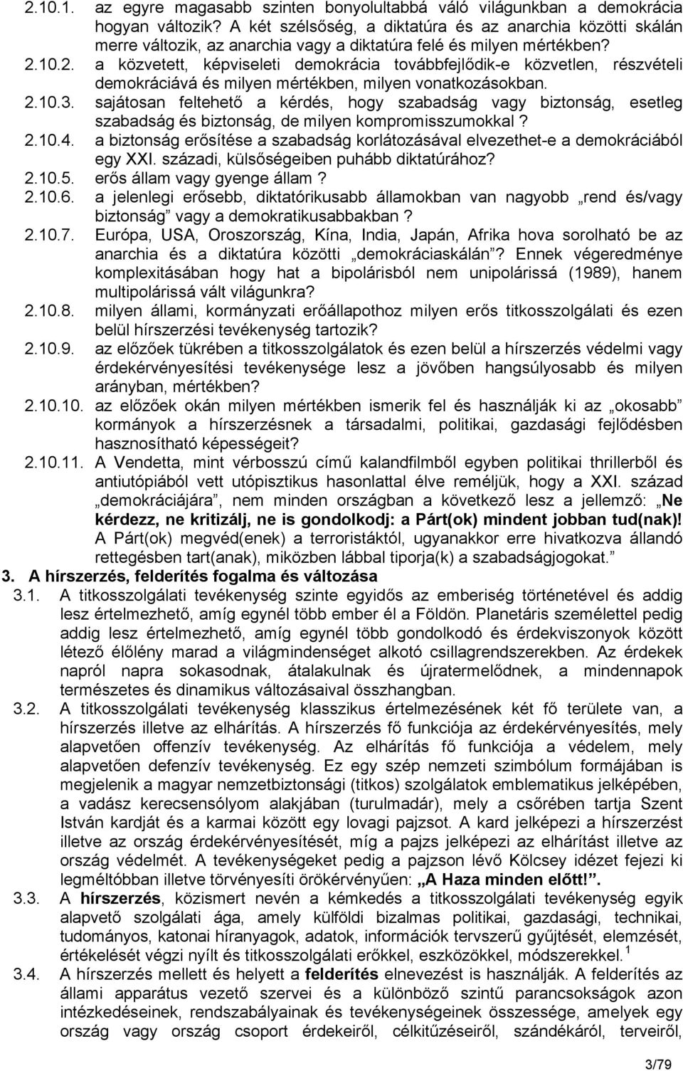 10.2. a közvetett, képviseleti demokrácia továbbfejlődik-e közvetlen, részvételi demokráciává és milyen mértékben, milyen vonatkozásokban. 2.10.3.