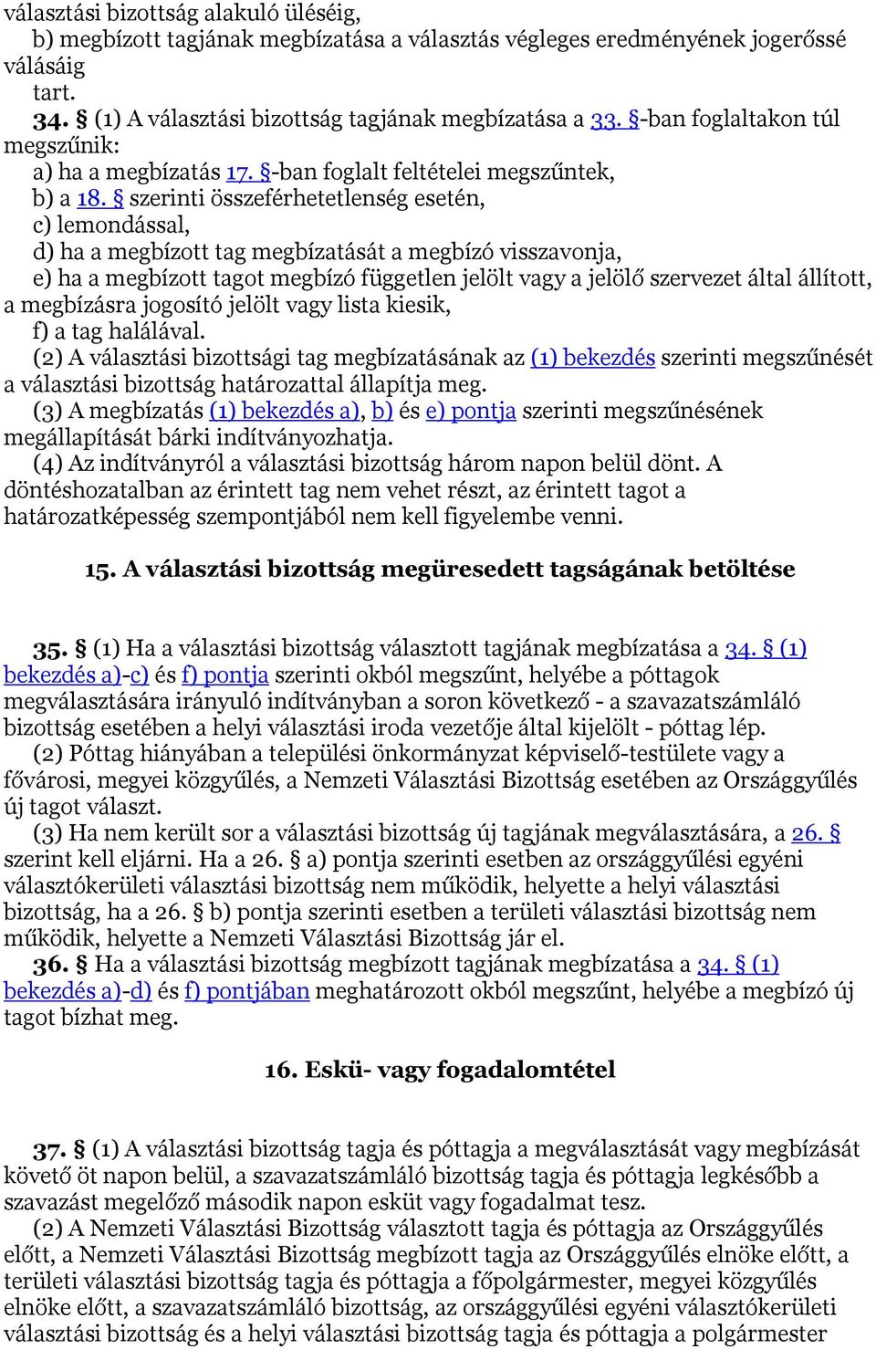 szerinti összeférhetetlenség esetén, c) lemondással, d) ha a megbízott tag megbízatását a megbízó visszavonja, e) ha a megbízott tagot megbízó független jelölt vagy a jelölő szervezet által állított,