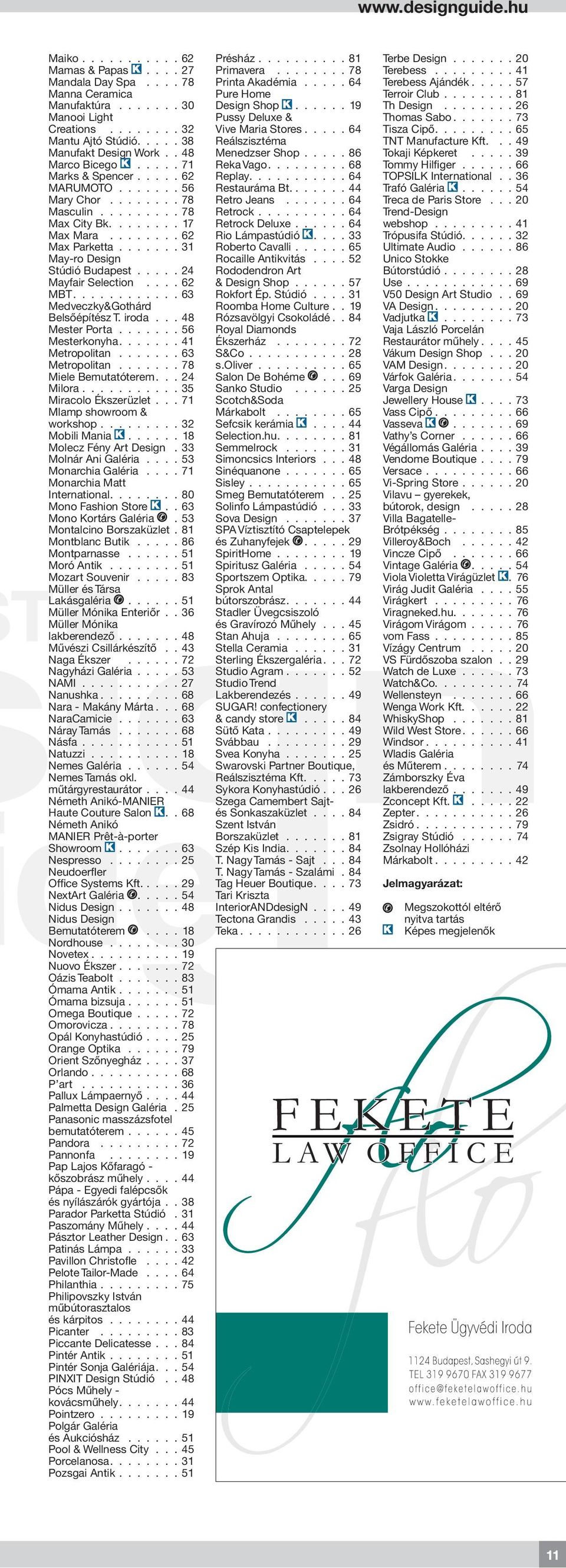 ...... 31 May-ro Design Stúdió Budapest..... 24 Mayfair Selection.... 62 MBT............ 63 Medveczky&Gothárd Belsőépítész T. iroda... 48 Mester Porta....... 56 Mesterkonyha....... 41 Metropolitan.