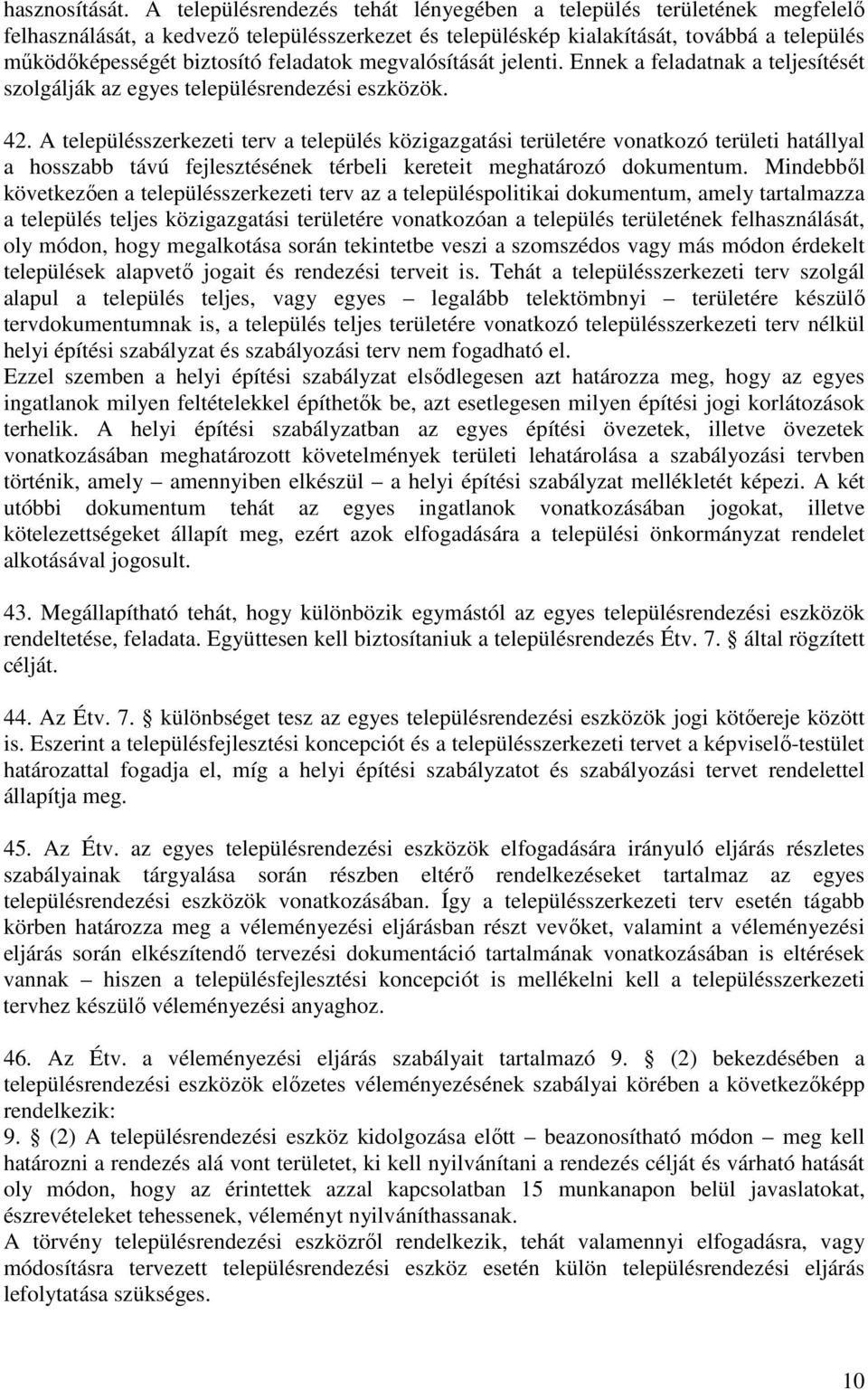 feladatok megvalósítását jelenti. Ennek a feladatnak a teljesítését szolgálják az egyes településrendezési eszközök. 42.