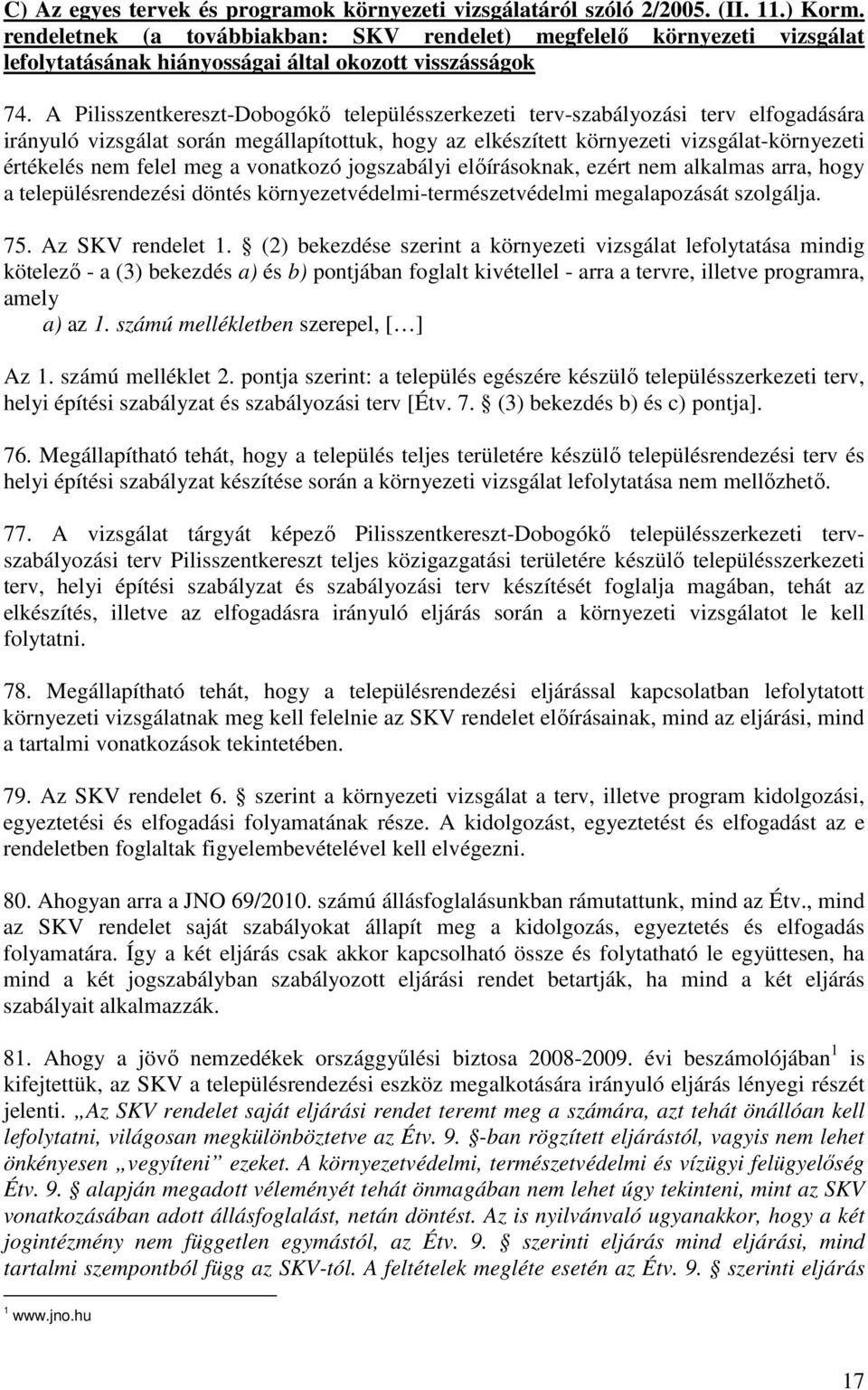 A Pilisszentkereszt-Dobogókı településszerkezeti terv-szabályozási terv elfogadására irányuló vizsgálat során megállapítottuk, hogy az elkészített környezeti vizsgálat-környezeti értékelés nem felel