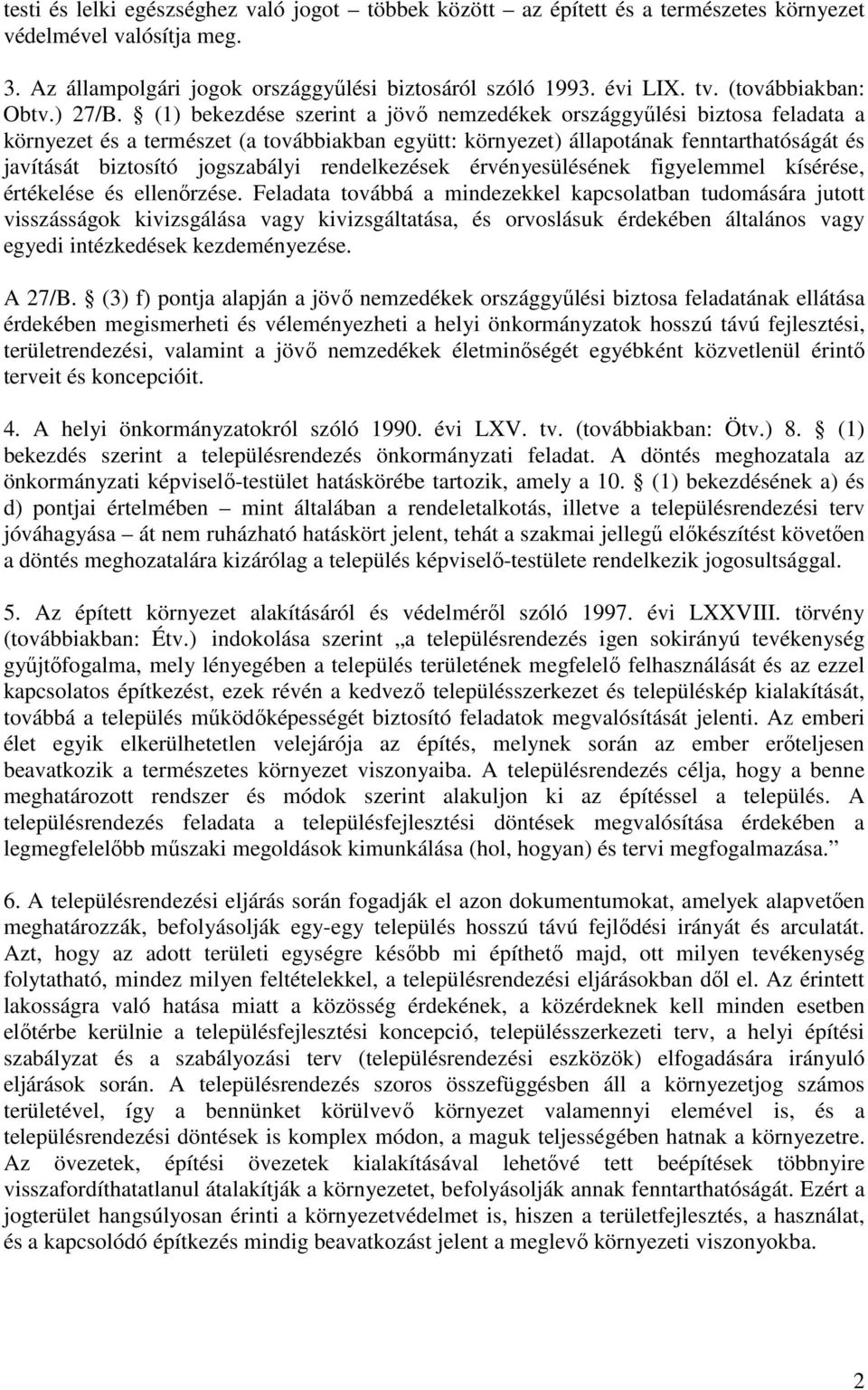 (1) bekezdése szerint a jövı nemzedékek országgyőlési biztosa feladata a környezet és a természet (a továbbiakban együtt: környezet) állapotának fenntarthatóságát és javítását biztosító jogszabályi