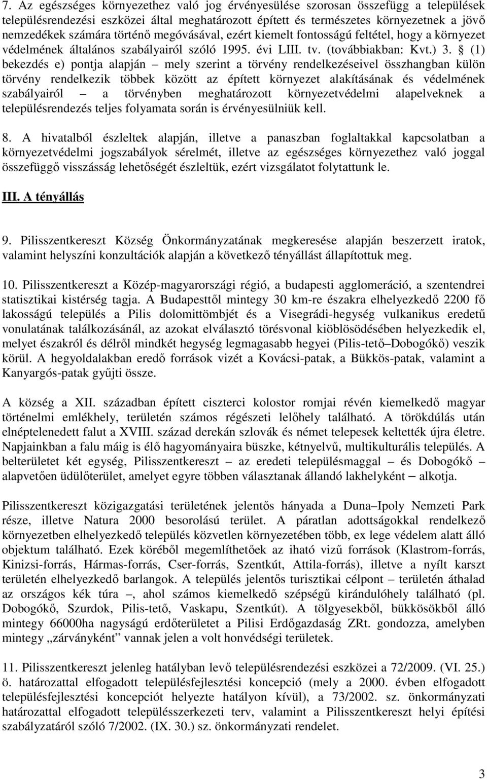 (1) bekezdés e) pontja alapján mely szerint a törvény rendelkezéseivel összhangban külön törvény rendelkezik többek között az épített környezet alakításának és védelmének szabályairól a törvényben