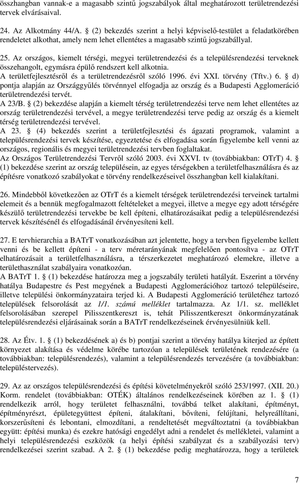 Az országos, kiemelt térségi, megyei területrendezési és a településrendezési terveknek összehangolt, egymásra épülı rendszert kell alkotnia. A területfejlesztésrıl és a területrendezésrıl szóló 1996.