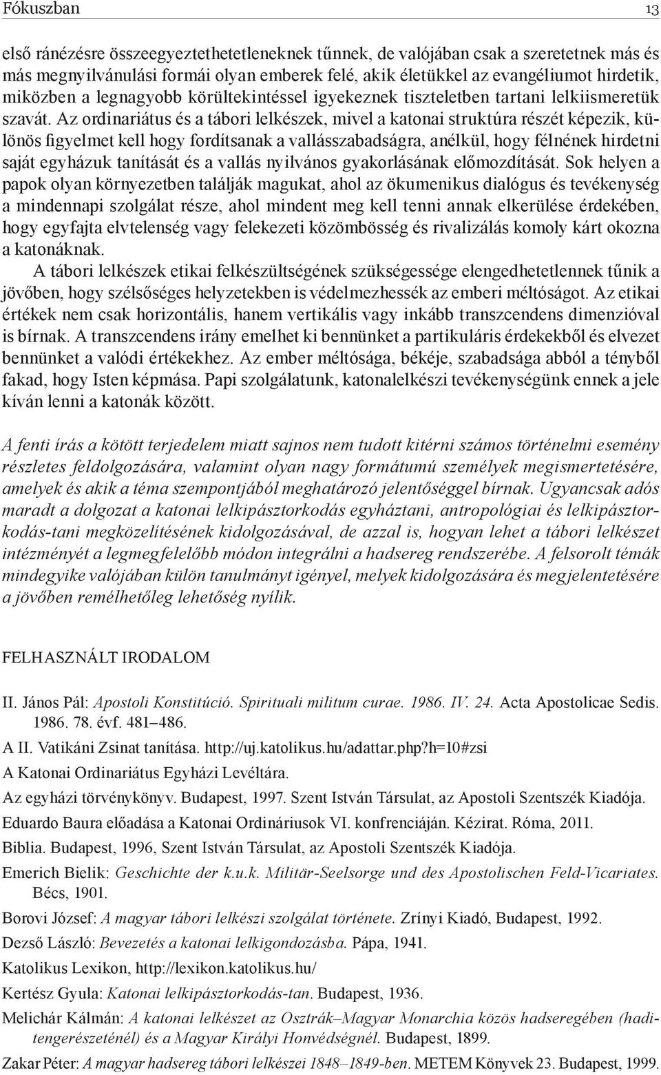 Az ordinariátus és a tábori lelkészek, mivel a katonai struktúra részét képezik, különös figyelmet kell hogy fordítsanak a vallásszabadságra, anélkül, hogy félnének hirdetni saját egyházuk tanítását