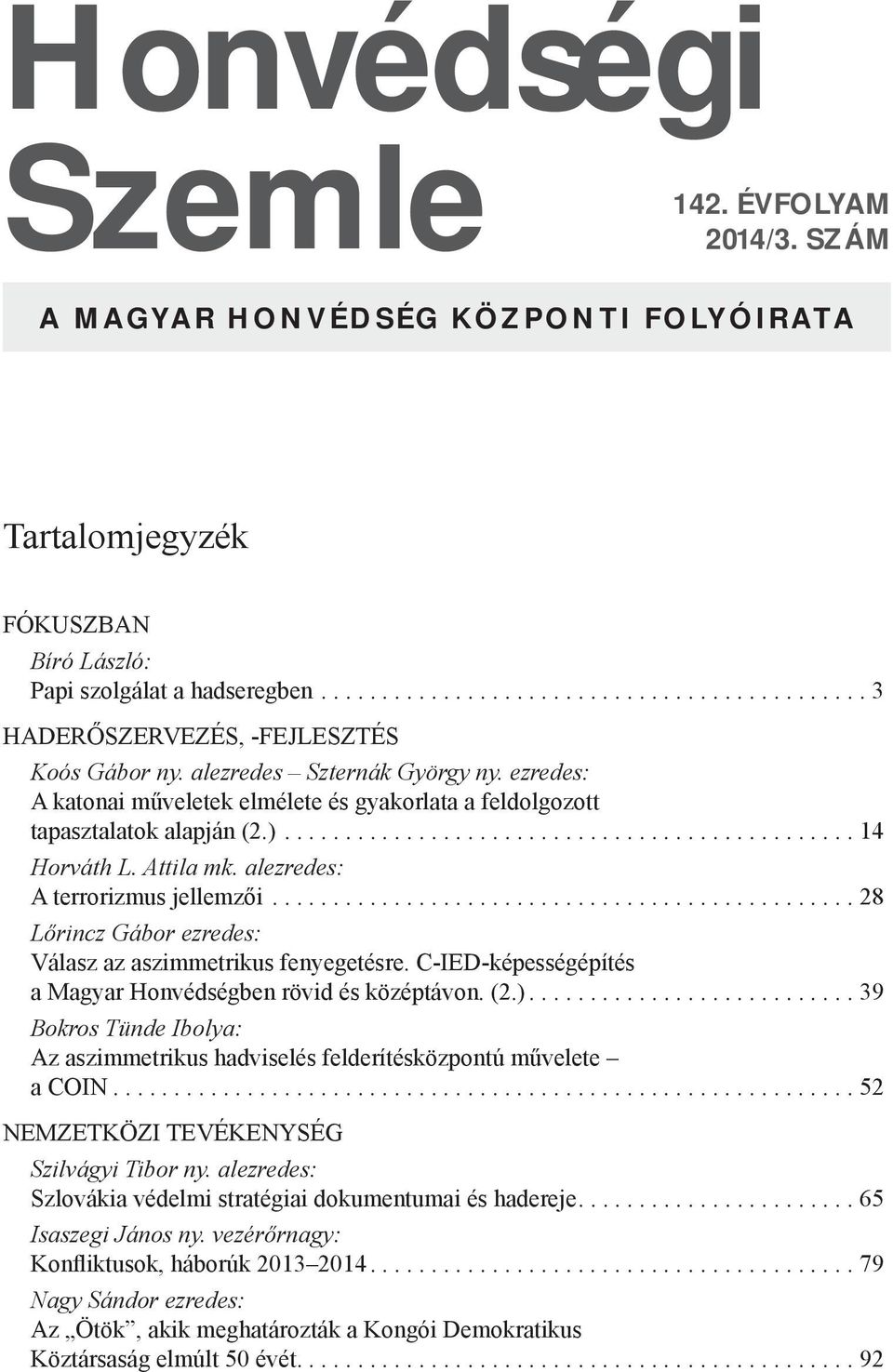 alezredes: A terrorizmus jellemzői................................................ 28 Lőrincz Gábor ezredes: Válasz az aszimmetrikus fenyegetésre.