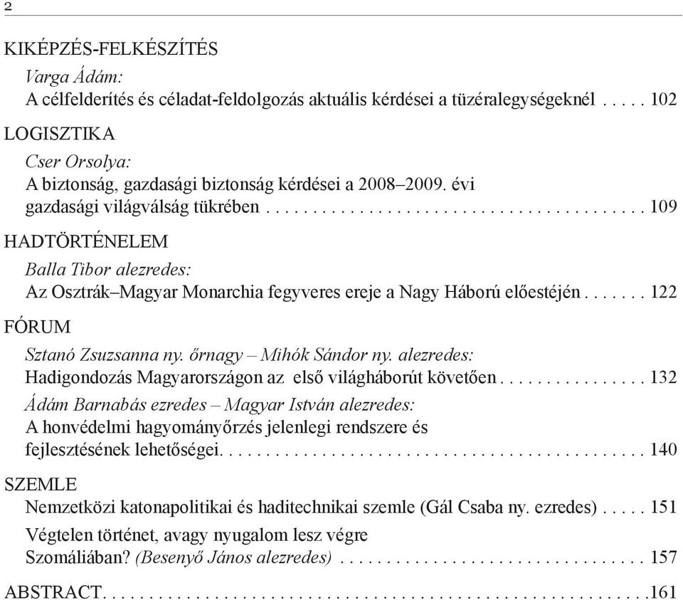 ...... 122 FÓRUM Sztanó Zsuzsanna ny. őrnagy Mihók Sándor ny. alezredes: Hadigondozás Magyarországon az első világháborút követően.