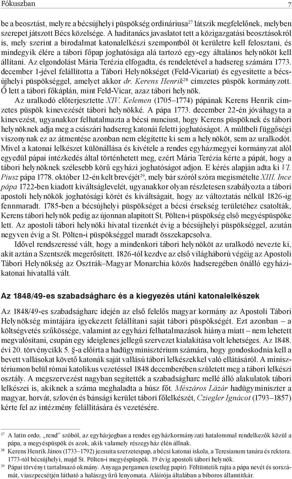 tartozó egy-egy általános helynököt kell állítani. Az elgondolást Mária Terézia elfogadta, és rendeletével a hadsereg számára 1773.