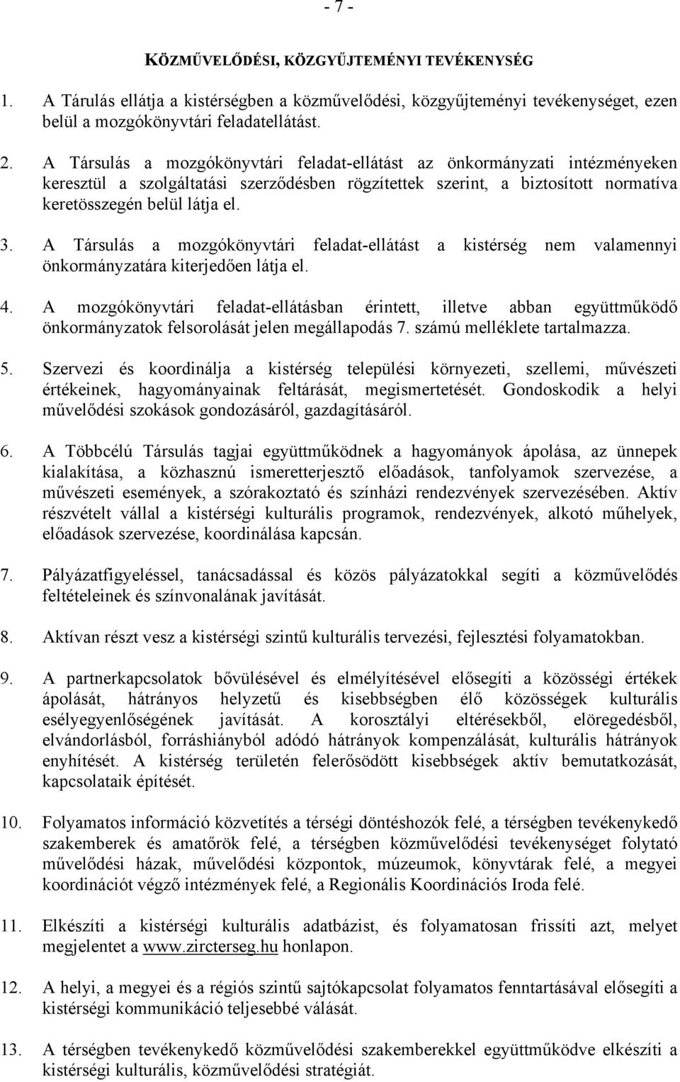 A Társulás a mozgókönyvtári feladat-ellátást a kistérség nem valamennyi önkormányzatára kiterjedően látja el. 4.